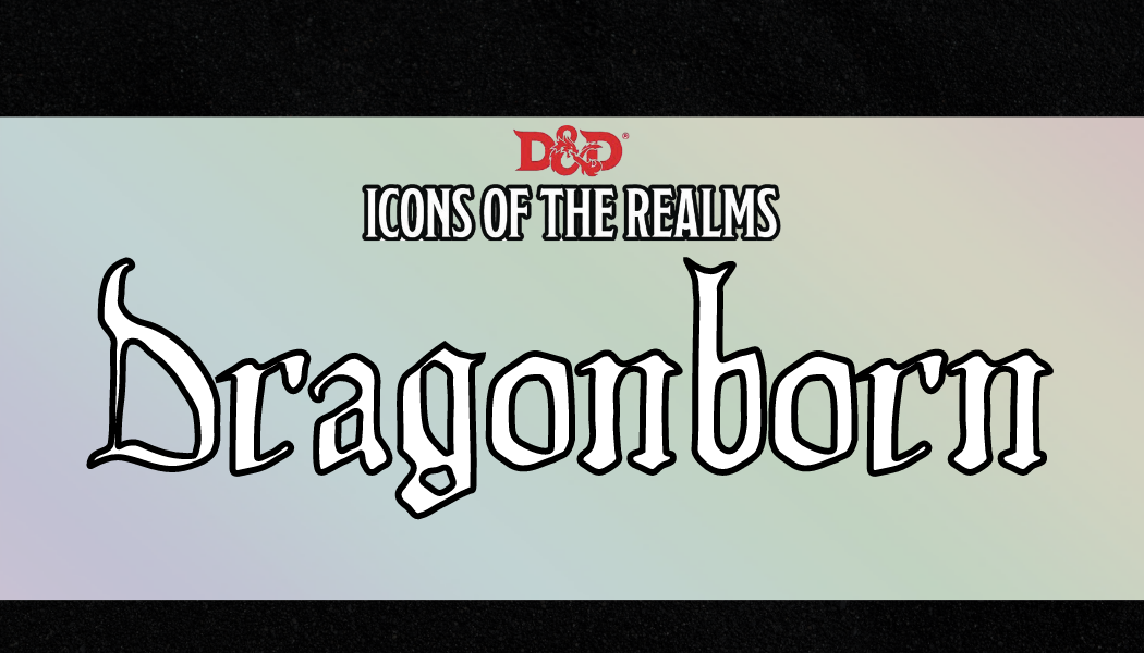 D&D Icon of the Realms: Dragonborn