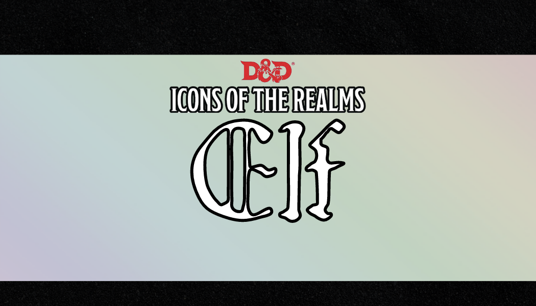 D&D Icon of the Realms: Elf
